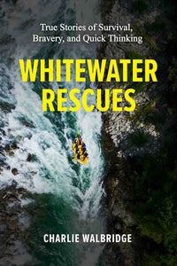 Whitewater Rescues by Charlie Walbridge