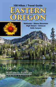 100 Hikes / Travel Guide: Eastern Oregon - William Sullivan